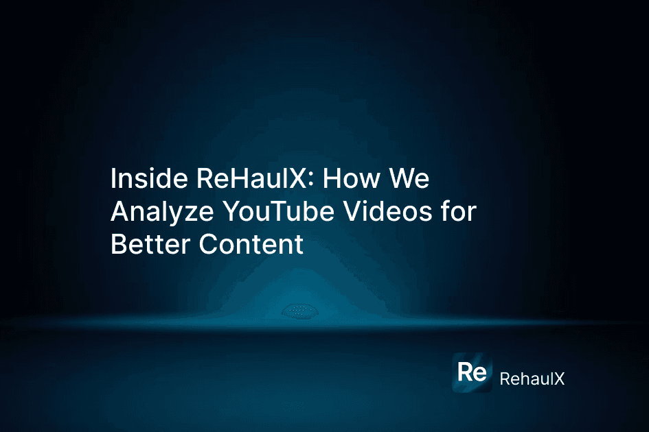 Inside ReHaulX: How We Analyze YouTube Videos for Better Content