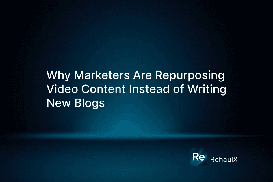 Why Marketers Are Repurposing Video Content Instead of Writing New Blogs