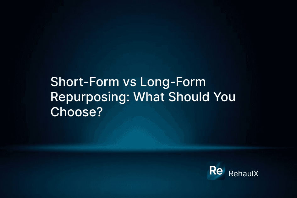 Short-Form vs Long-Form Repurposing: How to Choose